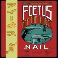 Scraping Foetus Off the Wheel — Nail